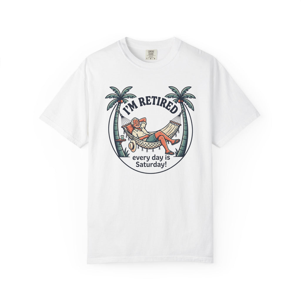 Retired Hammock T-Shirt — "I'm Retired, Every Day Is Saturday!"