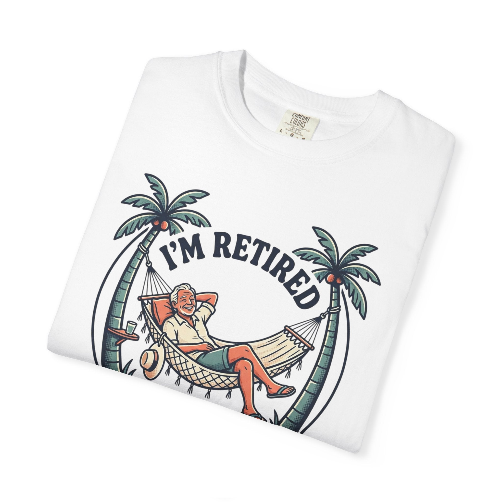 Retired Hammock T-Shirt — "I'm Retired, Every Day Is Saturday!"