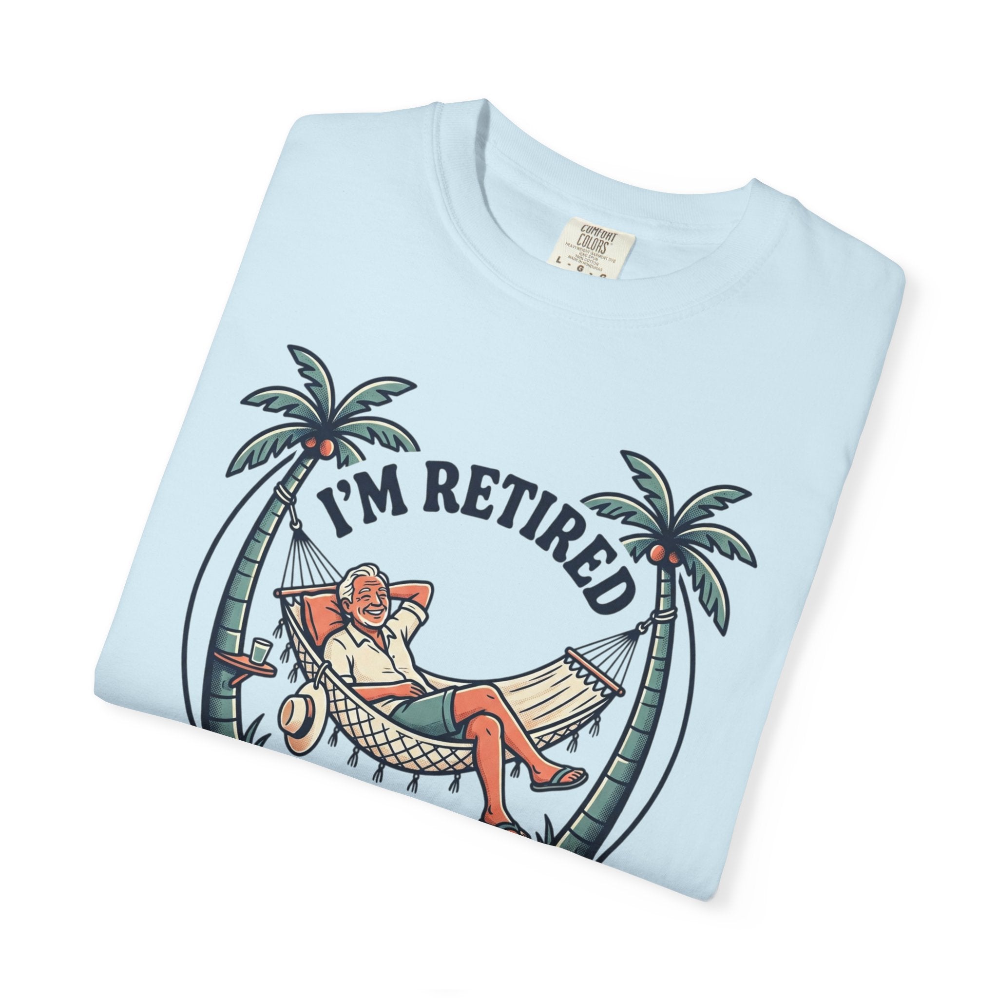 Retired Hammock T-Shirt — "I'm Retired, Every Day Is Saturday!"