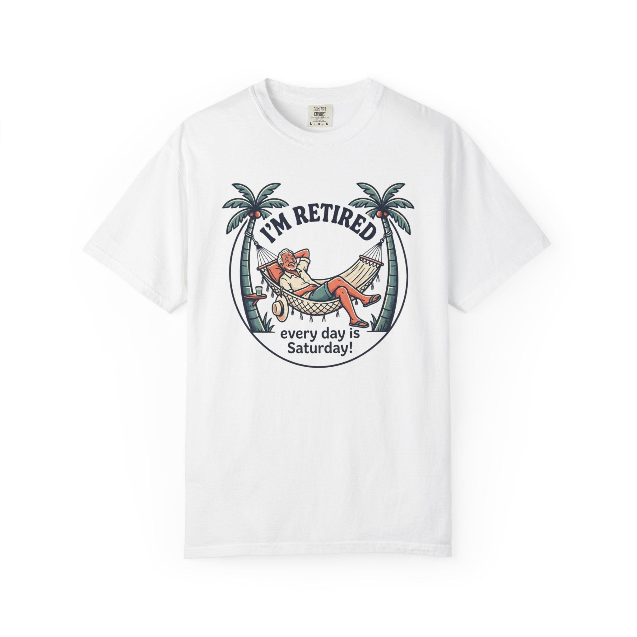 Retired Hammock T-Shirt — "I'm Retired, Every Day Is Saturday!"