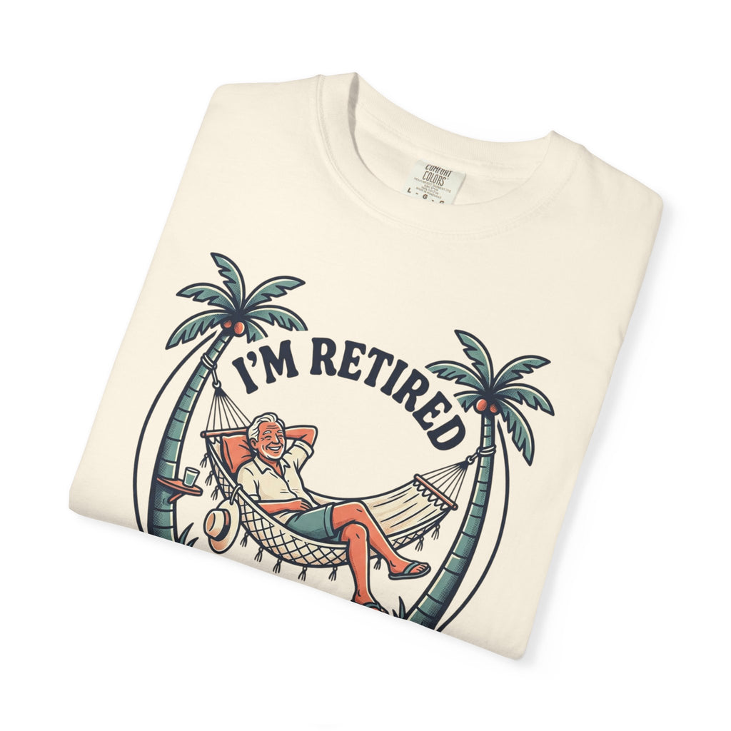 Retired Hammock T-Shirt — "I'm Retired, Every Day Is Saturday!"