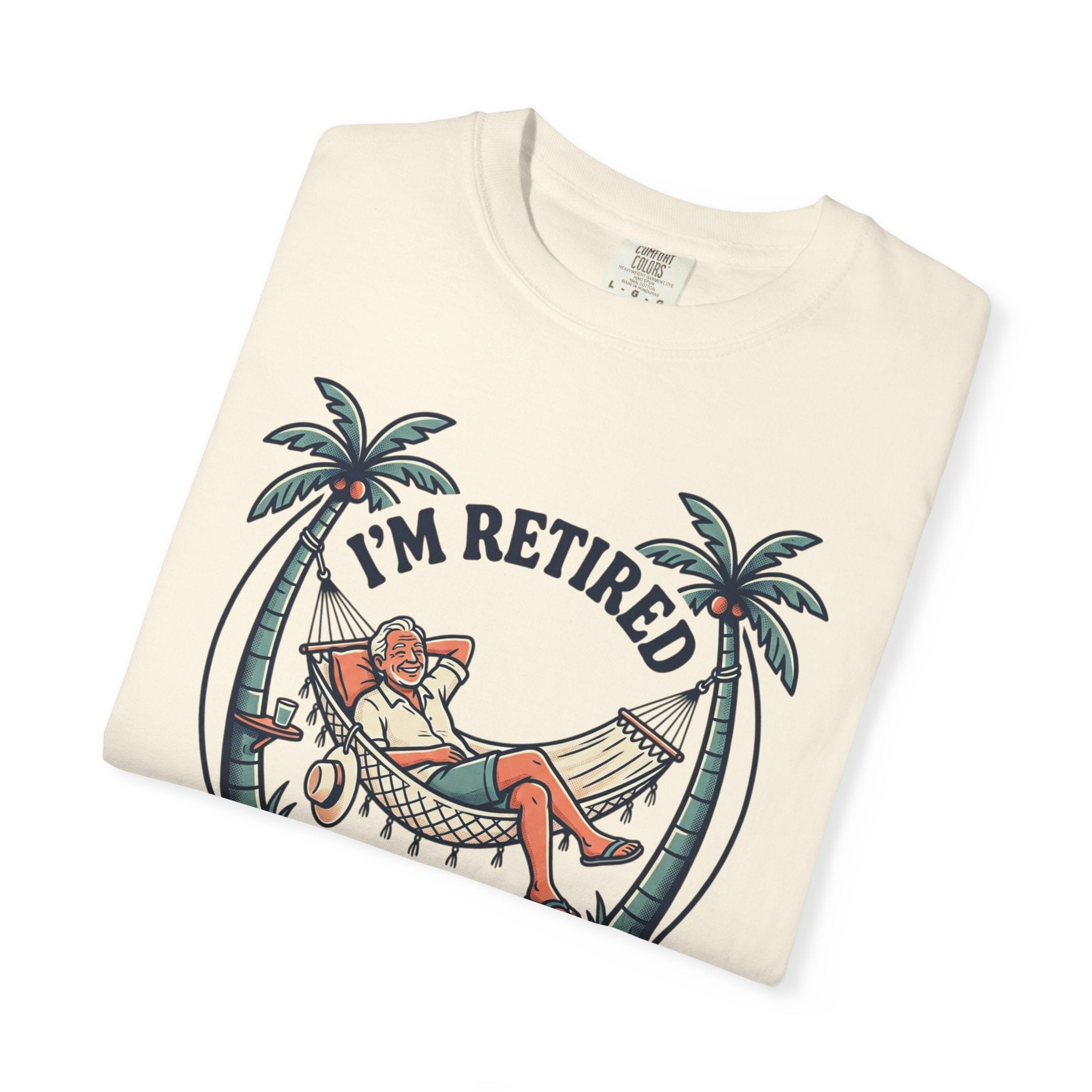 Retired Hammock T-Shirt — "I'm Retired, Every Day Is Saturday!"